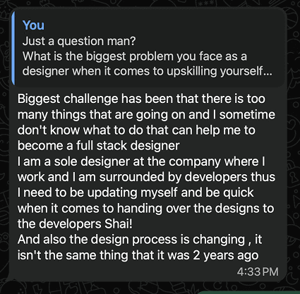 A reply on WhatsApp: there's so much going on that it's hard to know what will help me become a full-stack designer. As the sole designer among developers I need to keep up and hand off fast, and the design process isn't what it was two years ago.